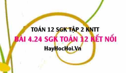 Bài 4.24 SGK Toán 12 tập 2 Kết nối tri thức
